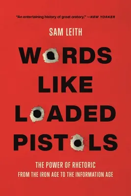 Worte wie geladene Pistolen: Die Macht der Rhetorik von der Eisenzeit bis zum Informationszeitalter - Words Like Loaded Pistols: The Power of Rhetoric from the Iron Age to the Information Age