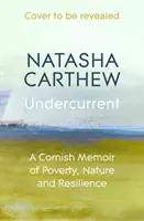 Undercurrent - Ein kornisches Memoir über Armut, Natur und Widerstandskraft - Undercurrent - A Cornish Memoir of Poverty, Nature and Resilience
