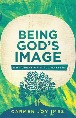 Gottes Ebenbild sein: Warum die Schöpfung immer noch von Bedeutung ist - Being God's Image: Why Creation Still Matters