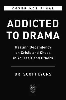 Süchtig nach Drama: Heilung der Abhängigkeit von Krise und Chaos bei sich selbst und anderen - Addicted to Drama: Healing Dependency on Crisis and Chaos in Yourself and Others