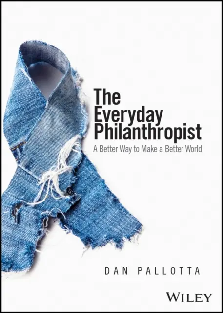 Der alltägliche Philanthrop: Eine bessere Art, eine bessere Welt zu schaffen - The Everyday Philanthropist: A Better Way to Make a Better World