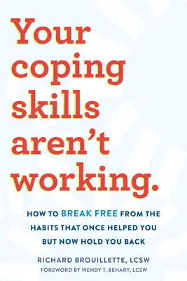 Your Coping Skills Aren't Working: Wie Sie sich von den Gewohnheiten befreien, die Ihnen einst geholfen haben, Sie aber jetzt zurückhalten - Your Coping Skills Aren't Working: How to Break Free from the Habits That Once Helped You But Now Hold You Back