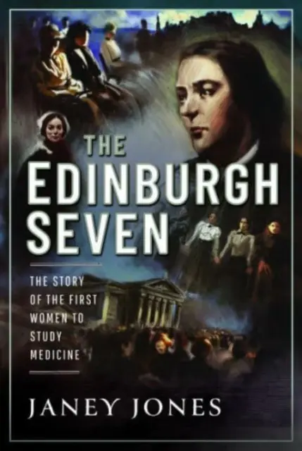 Die Sieben von Edinburgh: Die Geschichte der ersten Frauen, die Medizin studierten - The Edinburgh Seven: The Story of the First Women to Study Medicine