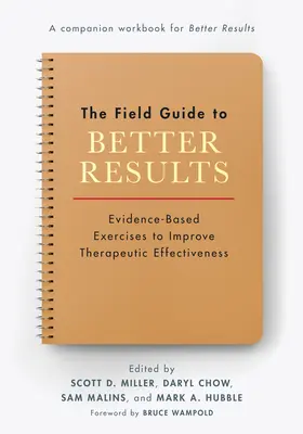 Der Praxisleitfaden für bessere Ergebnisse: Evidenzbasierte Übungen zur Verbesserung der therapeutischen Effektivität - The Field Guide to Better Results: Evidence-Based Exercises to Improve Therapeutic Effectiveness