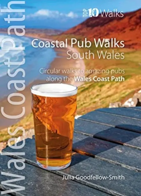 Kneipenwanderungen an der Küste: Südwales (Wales Coast Path: Top 10 Walks) - Rundwanderungen zu tollen Pubs entlang des Wales Coast Path - Coastal Pub Walks: South Wales (Wales Coast Path: Top 10 Walks) - Circular walks to amazing pubs along the Wales Coast Path