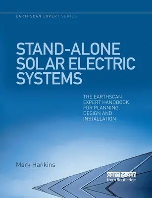 Freistehende elektrische Solarsysteme: Das Earthscan-Expertenhandbuch für Planung, Entwurf und Installation - Stand-Alone Solar Electric Systems: The Earthscan Expert Handbook for Planning, Design and Installation