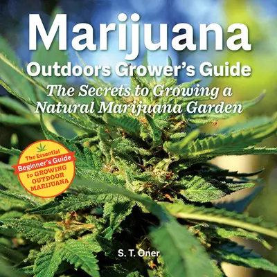 Leitfaden für den Marihuana-Außenanbau: Die Geheimnisse des Anbaus eines natürlichen Marihuana-Gartens - Marijuana Outdoor Grower's Guide: The Secrets to Growing a Natural Marijuana Garden