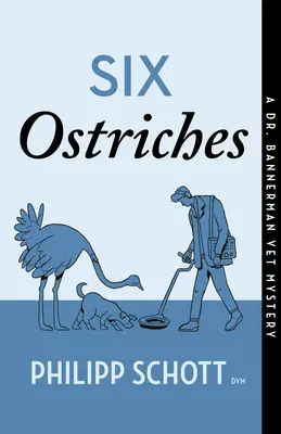Sechs Strauße: Ein Dr. Bannerman-Tierarzt-Krimi - Six Ostriches: A Dr. Bannerman Vet Mystery