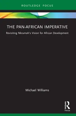 Der panafrikanische Imperativ: Kwame Nkrumahs Vision für die afrikanische Entwicklung neu beleuchtet - The Pan-African Imperative: Revisiting Kwame Nkrumah's Vision for African Development