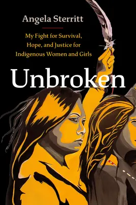 Ungebrochen: Mein Kampf für Überleben, Hoffnung und Gerechtigkeit für indigene Frauen und Mädchen - Unbroken: My Fight for Survival, Hope, and Justice for Indigenous Women and Girls