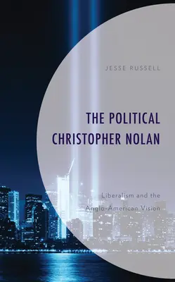 Der politische Christopher Nolan: Liberalismus und die anglo-amerikanische Vision - The Political Christopher Nolan: Liberalism and the Anglo-American Vision