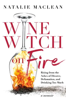 Weinhexe in Flammen: Auferstanden aus der Asche von Scheidung, Verleumdung und übermäßigem Alkoholkonsum - Wine Witch on Fire: Rising from the Ashes of Divorce, Defamation, and Drinking Too Much