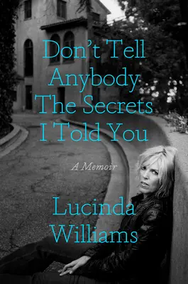 Erzählen Sie niemandem die Geheimnisse, die ich Ihnen erzählt habe: Eine Erinnerung - Don't Tell Anybody the Secrets I Told You: A Memoir