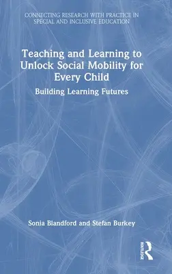 Lehren und Lernen, um soziale Mobilität für jedes Kind zu ermöglichen: Die Zukunft des Lernens gestalten - Teaching and Learning to Unlock Social Mobility for Every Child: Building Learning Futures