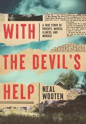 Mit der Hilfe des Teufels: Eine wahre Geschichte von Armut, Geisteskrankheit und Mord - With the Devil's Help: A True Story of Poverty, Mental Illness, and Murder