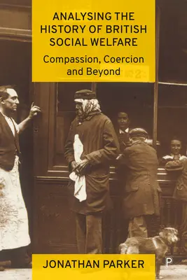 Analyse der Geschichte der britischen Sozialfürsorge: Mitgefühl, Zwang und mehr - Analysing the History of British Social Welfare: Compassion, Coercion and Beyond