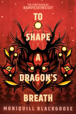 Den Atem des Drachen formen: Das erste Buch von Nampeshiweisit - To Shape a Dragon's Breath: The First Book of Nampeshiweisit