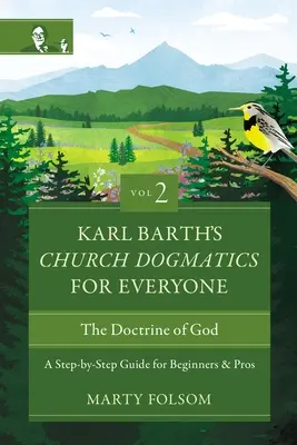 Karl Barths Kirchliche Dogmatik für jedermann, Band 2---Die Lehre von Gott: Eine Schritt-für-Schritt-Anleitung für Anfänger und Profis 2 - Karl Barth's Church Dogmatics for Everyone, Volume 2---The Doctrine of God: A Step-By-Step Guide for Beginners and Pros 2