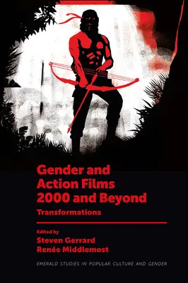 Geschlechter- und Actionfilme 2000 und darüber hinaus: Verwandlungen - Gender and Action Films 2000 and Beyond: Transformations