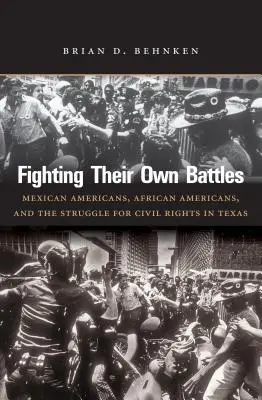 Ihre eigenen Kämpfe austragen: Mexikanische Amerikaner, Afroamerikaner und der Kampf um Bürgerrechte in Texas - Fighting Their Own Battles: Mexican Americans, African Americans, and the Struggle for Civil Rights in Texas