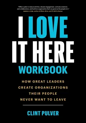 I Love It Here Workbook: Wie große Führungspersönlichkeiten Organisationen schaffen, die ihre Mitarbeiter nie wieder verlassen wollen - I Love It Here Workbook: How Great Leaders Create Organizations Their People Never Want to Leave