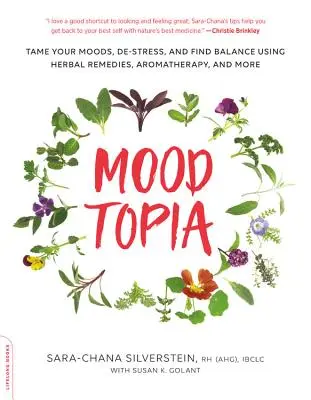 Moodtopia: Zähmen Sie Ihre Stimmungen, bauen Sie Stress ab und finden Sie Ihr Gleichgewicht mit pflanzlichen Heilmitteln, Aromatherapie und mehr - Moodtopia: Tame Your Moods, De-Stress, and Find Balance Using Herbal Remedies, Aromatherapy, and More