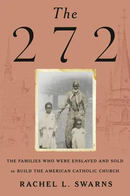 Die 272: Die Familien, die versklavt und verkauft wurden, um die amerikanische katholische Kirche aufzubauen - The 272: The Families Who Were Enslaved and Sold to Build the American Catholic Church