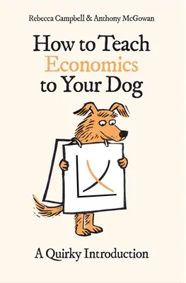 Wie man seinem Hund Wirtschaft beibringt: Eine skurrile Einführung - How to Teach Economics to Your Dog: A Quirky Introduction