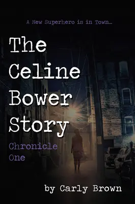 Die Celine Bower Geschichte: Chronik Eins - The Celine Bower Story: Chronicle One