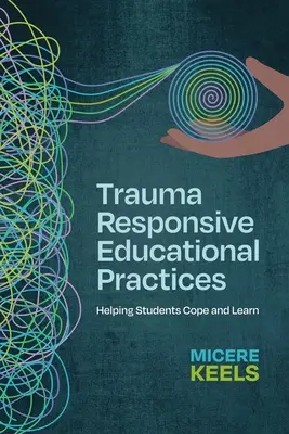 Traumarelevante pädagogische Praktiken: Schülern helfen, zurechtzukommen und zu lernen - Trauma Responsive Educational Practices: Helping Students Cope and Learn