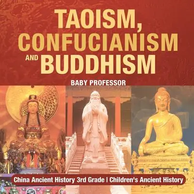 Taoismus, Konfuzianismus und Buddhismus - China Alte Geschichte 3. Klasse Kinder Alte Geschichte - Taoism, Confucianism and Buddhism - China Ancient History 3rd Grade Children's Ancient History