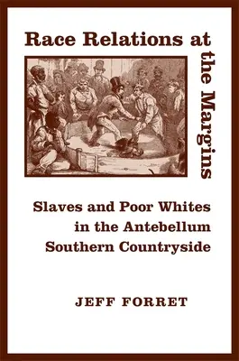 Ethnische Beziehungen an den Rändern: Sklaven und arme Weiße auf dem Lande im Süden der Vorkriegszeit - Race Relations at the Margins: Slaves and Poor Whites in the Antebellum Southern Countryside