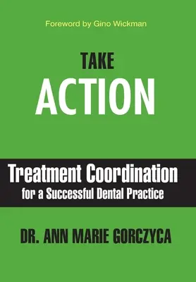 Handeln Sie: Behandlungskoordination für eine erfolgreiche Zahnarztpraxis - Take Action: Treatment Coordination for a Successful Dental Practice