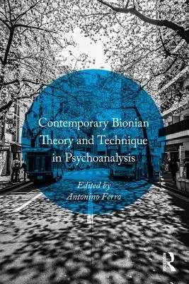 Zeitgenössische Bionsche Theorie und Technik in der Psychoanalyse - Contemporary Bionian Theory and Technique in Psychoanalysis