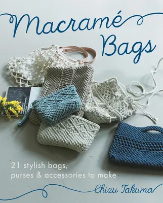 Macram Bags: 21 stilvolle Taschen, Geldbörsen und Accessoires zum Selbermachen - Macram Bags: 21 Stylish Bags, Purses & Accessories to Make