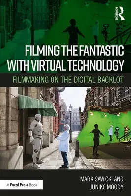 Das Fantastische mit virtueller Technologie filmen: Filmemachen im digitalen Backlot - Filming the Fantastic with Virtual Technology: Filmmaking on the Digital Backlot