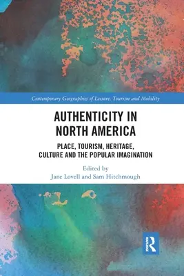 Authentizität in Nordamerika: Ort, Tourismus, Kulturerbe, Kultur und die Vorstellungskraft der Bevölkerung - Authenticity in North America: Place, Tourism, Heritage, Culture and the Popular Imagination