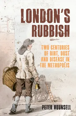 Londons Abfälle: Zwei Jahrhunderte Dreck, Staub und Krankheit in der Metropole - London's Rubbish: Two Centuries of Dirt, Dust and Disease in the Metropolis