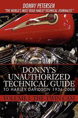 Donnys unautorisierter technischer Leitfaden für Harley-Davidson 1936-2008: Band I: Der Zweizylinder - Donny's Unauthorized Technical Guide to Harley Davidson 1936-2008: Volume I: The Twin Cam