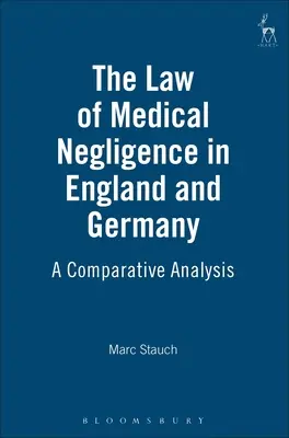 Das Recht der medizinischen Fahrlässigkeit in England und Deutschland: Eine vergleichende Analyse - The Law of Medical Negligence in England and Germany: A Comparative Analysis