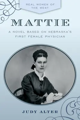 Mattie: Ein Roman, inspiriert von Nebraskas erster Ärztin - Mattie: A Novel Inspired by Nebraska's First Female Physician