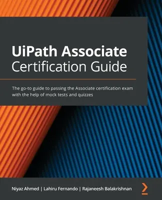 UiPath Associate Zertifizierungshandbuch: Der Leitfaden für das Bestehen der Associate-Zertifizierungsprüfung mit Hilfe von Übungstests und Quizfragen - UiPath Associate Certification Guide: The go-to guide to passing the Associate certification exam with the help of mock tests and quizzes