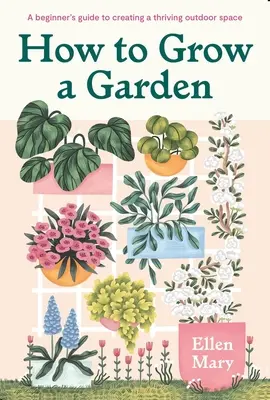 Wie man einen Garten anlegt: Ein Leitfaden für Anfänger, um einen blühenden Außenbereich zu schaffen - How to Grow a Garden: A Beginner's Guide to Creating a Thriving Outdoor Space