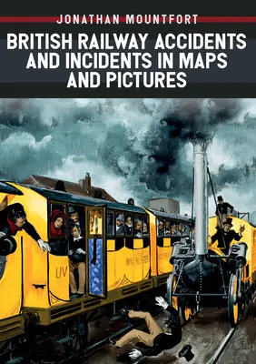 Britische Eisenbahnunfälle und -zwischenfälle in Karten und Bildern - British Railway Accidents and Incidents in Maps and Pictures