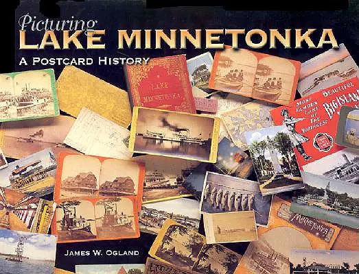 Der Minnetonka-See im Bild: Eine Postkartengeschichte - Picturing Lake Minnetonka: A Postcard History
