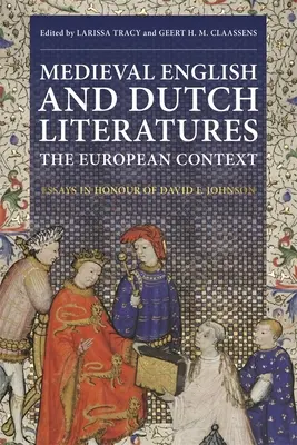 Englische und niederländische Literaturen des Mittelalters: Der europäische Kontext: Aufsätze zu Ehren von David F. Johnson - Medieval English and Dutch Literatures: The European Context: Essays in Honour of David F. Johnson