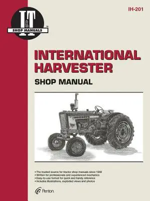 International Harvester: Eine Sammlung von I&t-Werkstatthandbüchern für 21 beliebte International Harvester-Traktormodelle - International Harvester: A Collection of I&t Shop Service Manuals Covering 21 Popular International Harvester Tractor Models