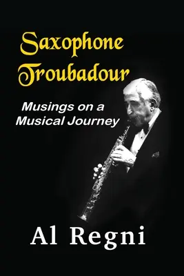 Saxophon-Troubadour: Gedanken über eine musikalische Reise - Saxophone Troubadour: Musings on a Musical Journey
