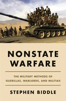 Nichtstaatliche Kriegsführung: Die militärischen Methoden von Guerillas, Kriegsherren und Milizen - Nonstate Warfare: The Military Methods of Guerillas, Warlords, and Militias