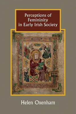 Weiblichkeitsvorstellungen in der frühen irischen Gesellschaft - Perceptions of Femininity in Early Irish Society